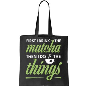 First I Drink The Matcha Tea Lover Gift Matcha Green Tea Tote Bag