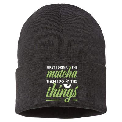 First I Drink The Matcha Tea Lover Gift Matcha Green Tea Sustainable Knit Beanie