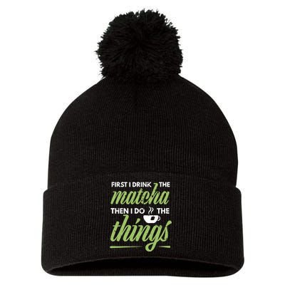 First I Drink The Matcha Tea Lover Gift Matcha Green Tea Pom Pom 12in Knit Beanie