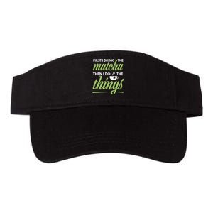 First I Drink The Matcha Tea Lover Gift Matcha Green Tea Valucap Bio-Washed Visor