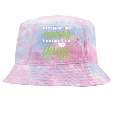 First I Drink The Matcha Tea Lover Gift Matcha Green Tea Tie-Dyed Bucket Hat