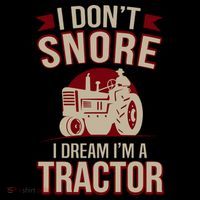 Funny I Dont Snore I Dream Im A Tractor Button