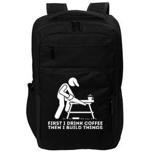 First I Drink Coffee Then I Build Things Woodworking Impact Tech Backpack