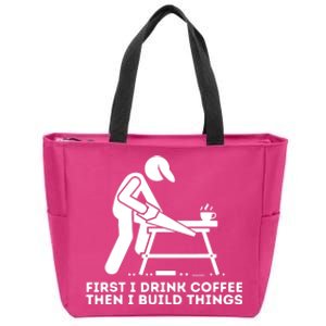 First I Drink Coffee Then I Build Things Woodworking Zip Tote Bag