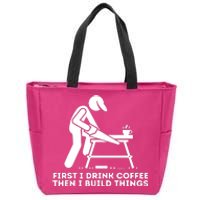 First I Drink Coffee Then I Build Things Woodworking Zip Tote Bag