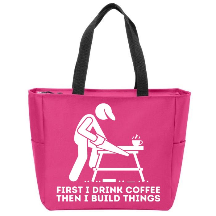 First I Drink Coffee Then I Build Things Woodworking Zip Tote Bag