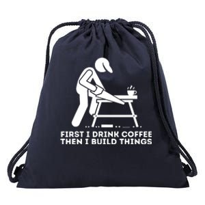 First I Drink Coffee Then I Build Things Woodworking Drawstring Bag