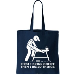 First I Drink Coffee Then I Build Things Woodworking Tote Bag