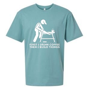 First I Drink Coffee Then I Build Things Woodworking Sueded Cloud Jersey T-Shirt