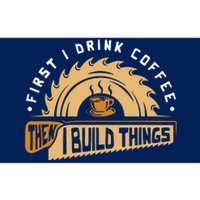 First I Drink Coffee Then I Build Things Woodworking Bumper Sticker