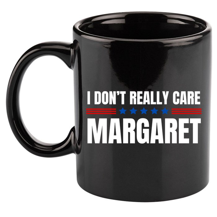 Funny I DonT Really Care Margaret 11oz C Handle Ceramic Mug