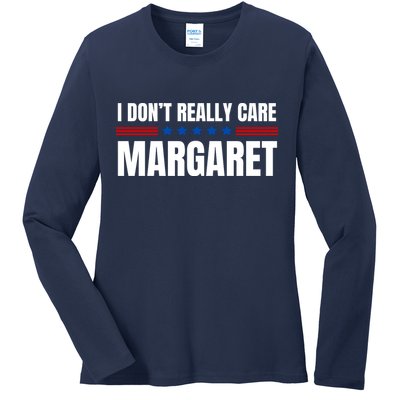 Funny I DonT Really Care Margaret Ladies Long Sleeve Shirt