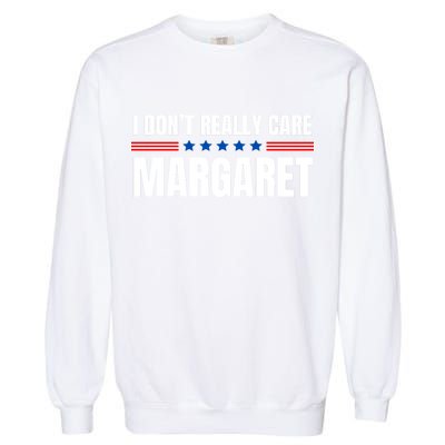 Funny I DonT Really Care Margaret Garment-Dyed Sweatshirt
