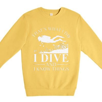 Funny I Dive And I Know Things Scuba Diver Gift Scuba Diving Premium Crewneck Sweatshirt