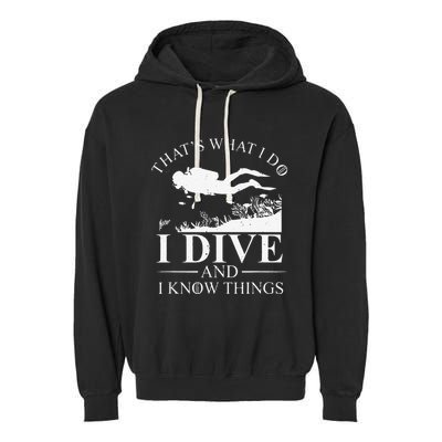 Funny I Dive And I Know Things Scuba Diver Gift Scuba Diving Garment-Dyed Fleece Hoodie