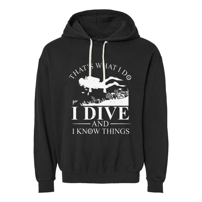 Funny I Dive And I Know Things Scuba Diver Gift Scuba Diving Garment-Dyed Fleece Hoodie