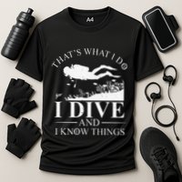 Funny I Dive And I Know Things Scuba Diver Gift Scuba Diving Performance Shirt