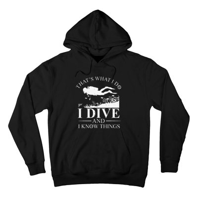 Funny I Dive And I Know Things Scuba Diver Gift Scuba Diving Hoodie