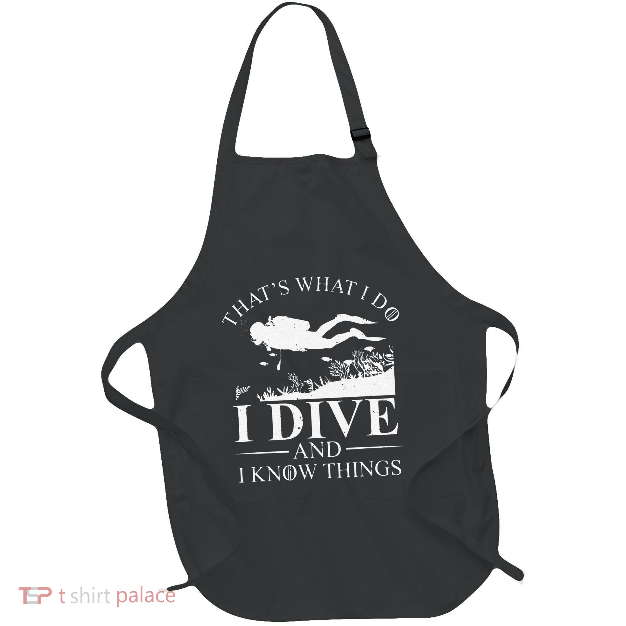 Funny I Dive And I Know Things Scuba Diver Gift Scuba Diving Apron