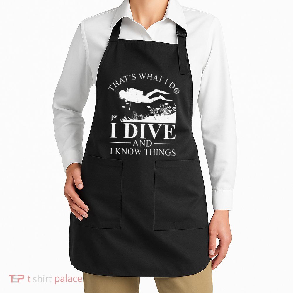 Funny I Dive And I Know Things Scuba Diver Gift Scuba Diving Apron