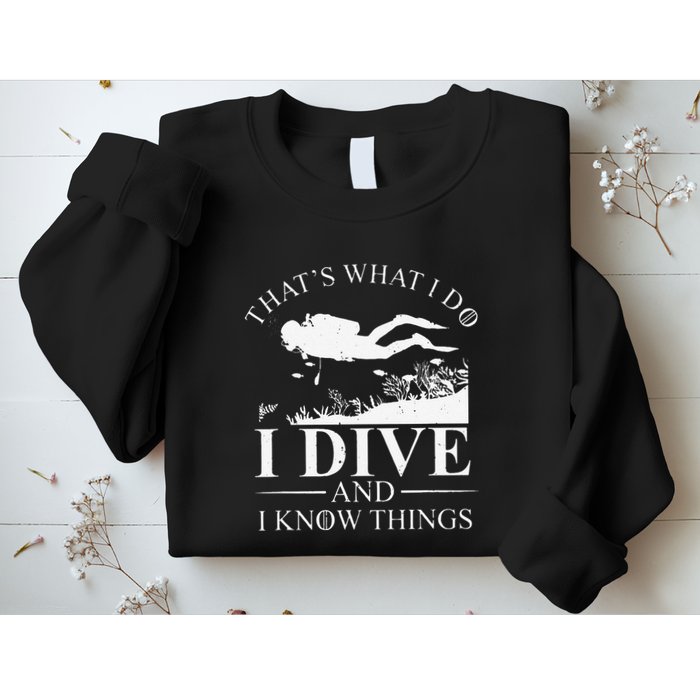 Funny I Dive And I Know Things Scuba Diver Gift Scuba Diving Sweatshirt