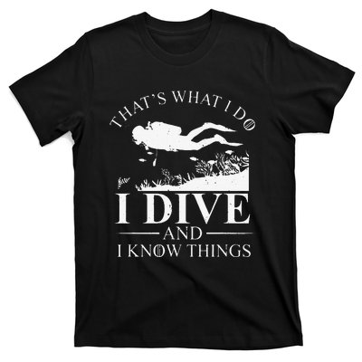 Funny I Dive And I Know Things Scuba Diver Gift Scuba Diving T-Shirt