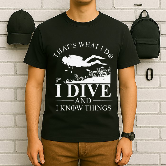 Funny I Dive And I Know Things Scuba Diver Gift Scuba Diving T-Shirt