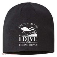 Funny I Dive And I Know Things Scuba Diver Gift Scuba Diving Sustainable Beanie