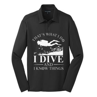 Funny I Dive And I Know Things Scuba Diver Gift Scuba Diving Silk Touch Performance Long Sleeve Polo