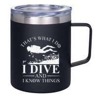 Funny I Dive And I Know Things Scuba Diver Gift Scuba Diving 12oz Stainless Steel Coffee Mug