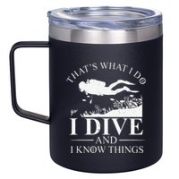 Funny I Dive And I Know Things Scuba Diver Gift Scuba Diving 12oz Stainless Steel Coffee Mug
