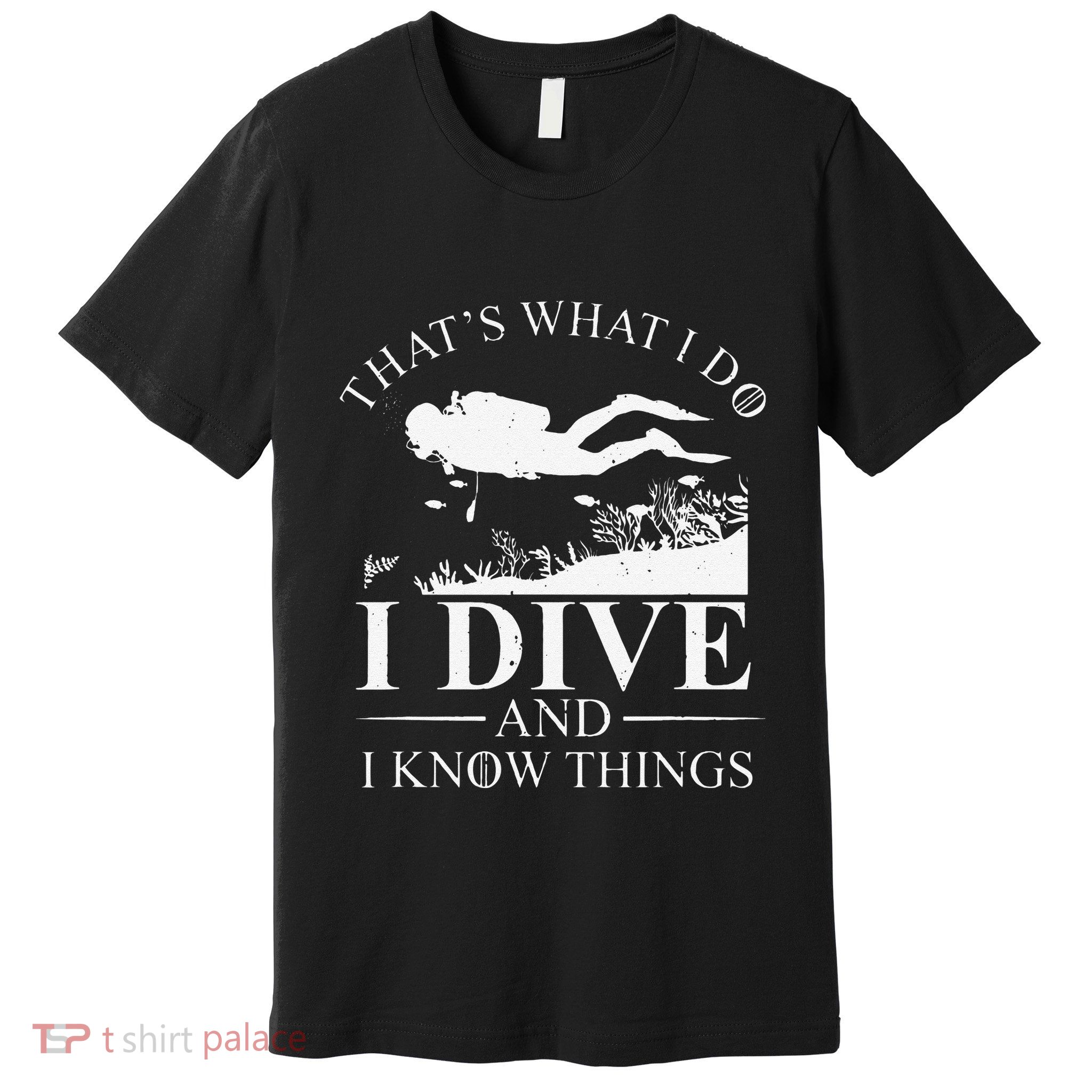 Funny I Dive And I Know Things Scuba Diver Gift Scuba Diving Premium T-Shirt