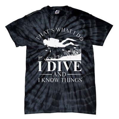 Funny I Dive And I Know Things Scuba Diver Gift Scuba Diving Tie-Dye T-Shirt