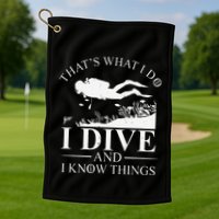 Funny I Dive And I Know Things Scuba Diver Gift Scuba Diving Golf Towel