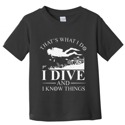 Funny I Dive And I Know Things Scuba Diver Gift Scuba Diving Toddler T-Shirt