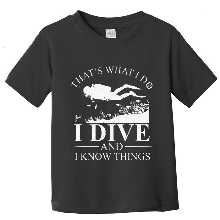 Funny I Dive And I Know Things Scuba Diver Gift Scuba Diving Toddler T-Shirt