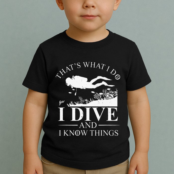 Funny I Dive And I Know Things Scuba Diver Gift Scuba Diving Toddler T-Shirt