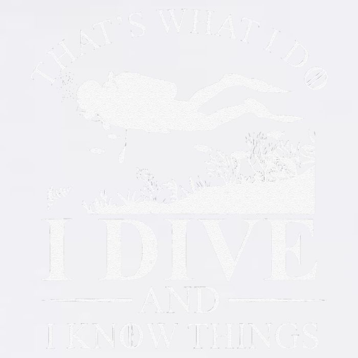 Funny I Dive And I Know Things Scuba Diver Gift Scuba Diving Garment-Dyed Sweatshirt