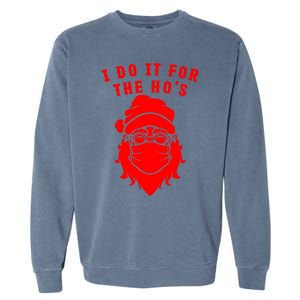 Funny I Do It For The Hos Christmas Santa Christmas Xmas Gift Garment-Dyed Sweatshirt