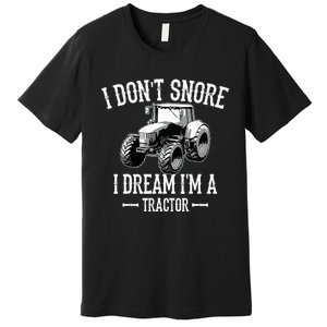 Funny I Don't Snore I Dream I'm A Tractor For Dad Premium T-Shirt