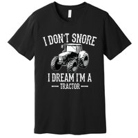 Funny I Don't Snore I Dream I'm A Tractor For Dad Premium T-Shirt