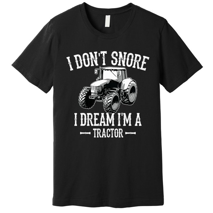 Funny I Don't Snore I Dream I'm A Tractor For Dad Premium T-Shirt