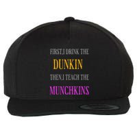 First I Drink The Dunkin Then I Teach The Munchkins Teacher Wool Snapback Cap