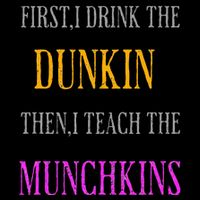 First I Drink The Dunkin Then I Teach The Munchkins Teacher Wool Snapback Cap