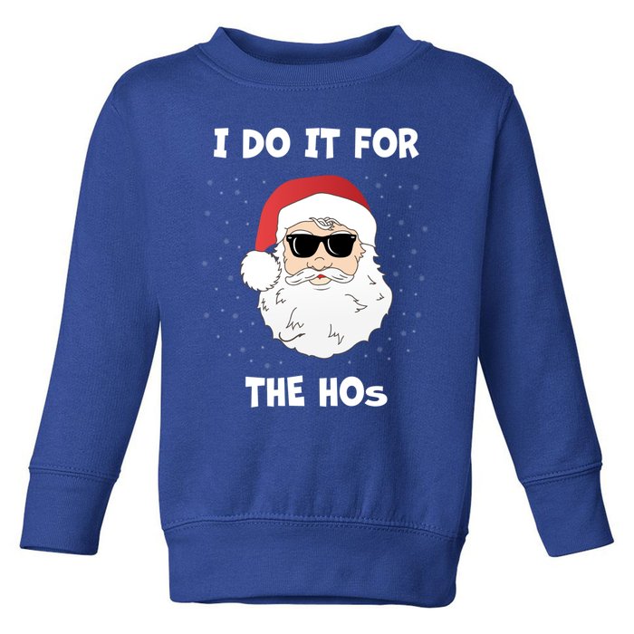 Funny I Do It For The Hos Funny Santa In Dark Sunglasses Gift Toddler Sweatshirt