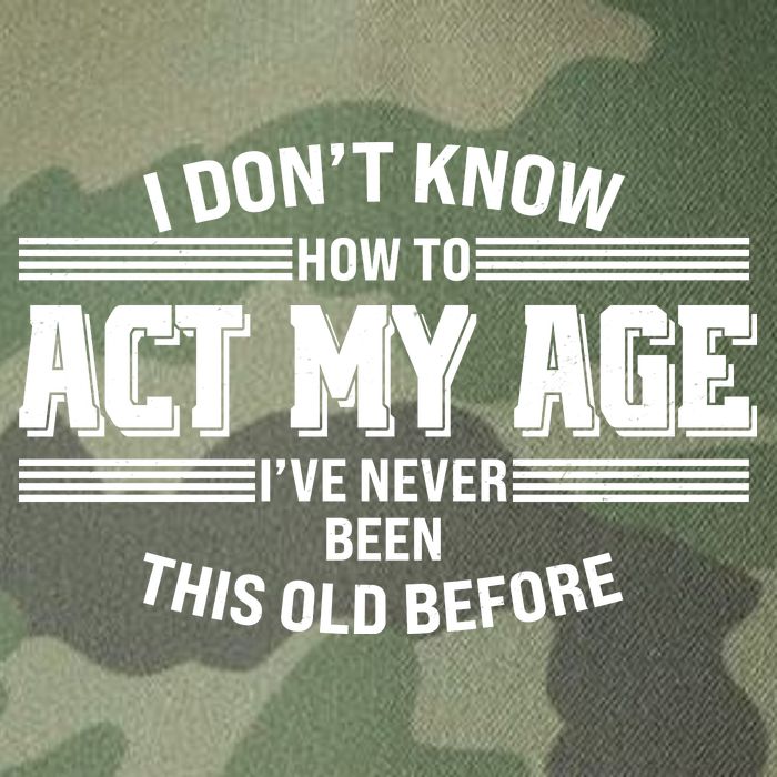 Funny I Dont Know How To Act My Age Ive Never Been This Old Before Legacy Tie Dye Trucker Hat