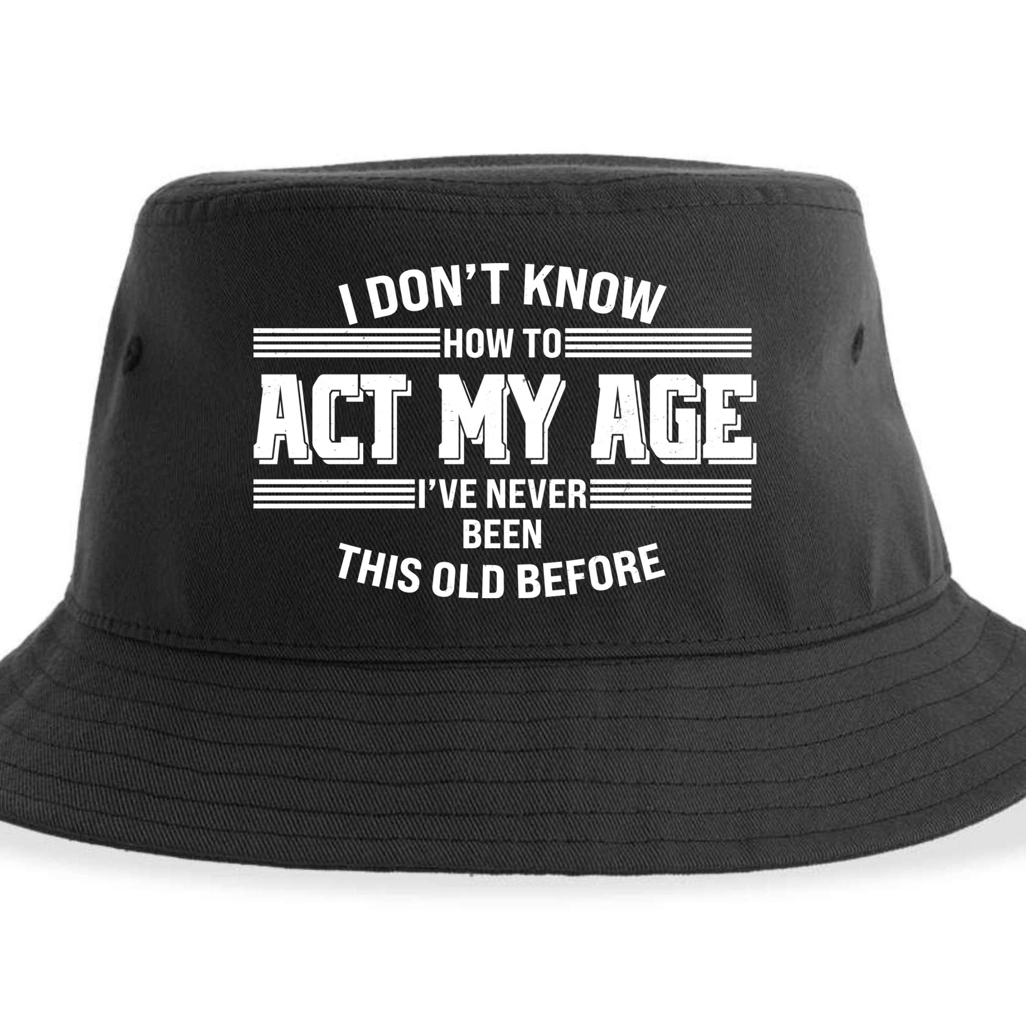 Funny I Dont Know How To Act My Age Ive Never Been This Old Before Sustainable Bucket Hat