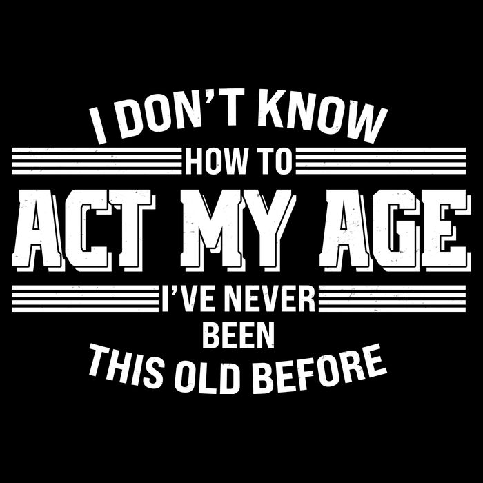 Funny I Dont Know How To Act My Age Ive Never Been This Old Before Flatbill Hat