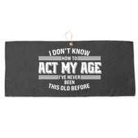 Funny I Dont Know How To Act My Age Ive Never Been This Old Before Large Microfiber Waffle Golf Towel