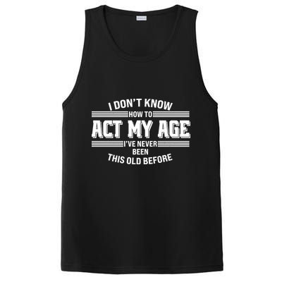 Funny I Dont Know How To Act My Age Ive Never Been This Old Before PosiCharge Competitor Tank